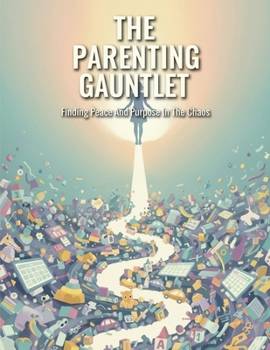 Paperback The Parenting Gauntlet: Finding Peace And Purpose In The Chaos Book