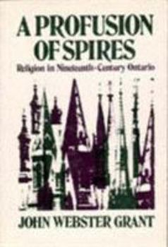 Hardcover A Profusion of Spires: Religion in Nineteenth-Century Ontario Book