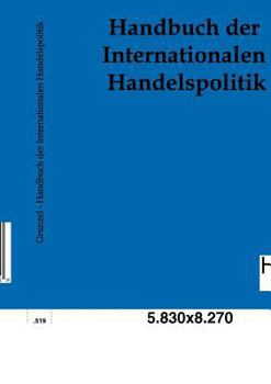 Handbuch Der Internationalen Handelspolitik (Classic Reprint)
