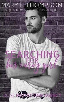 Searching For His Curvy Girl: A Steamy Protector Romance (Rose Protection Agency)