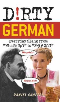 Dirty German: Everyday Slang from What's Up? to F*ck Off! (Dirty Everyday Slang) - Book  of the Dirty Languages