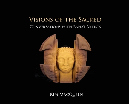 Hardcover Visions of the Sacred: Conversations with Bahá'í Artists Book