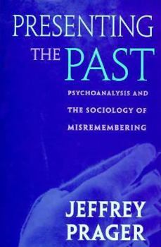Hardcover Presenting the Past: Psychoanalysis and the Sociology of Misremembering Book