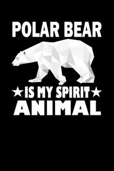 Paperback Polar Bear Is My Spirit Animal: Animal Nature Collection Book