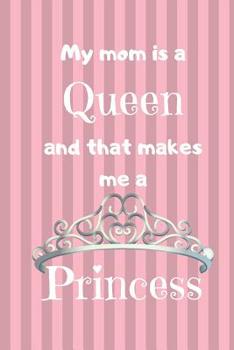 Paperback My Mom Is A Queen: And That Makes Me A Princess Book