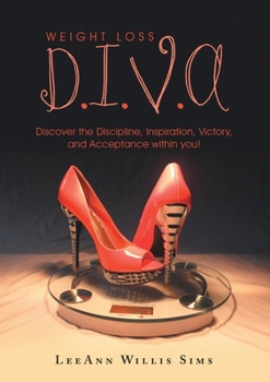 Paperback Weight Loss D.I.V.A: Discover the Discipline, Inspiration, Victory, and Acceptance within you! Book