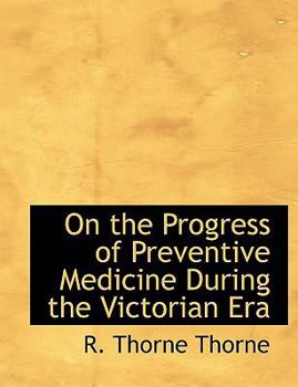 On the Progress of Preventive Medicine During the Victorian Er