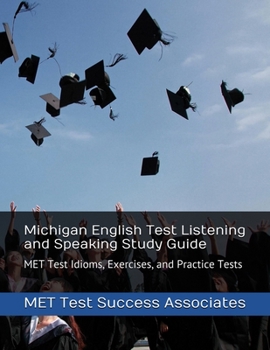 Paperback Michigan English Test Listening and Speaking Study Guide: MET Test Idioms, Exercises, and Practice Tests Book