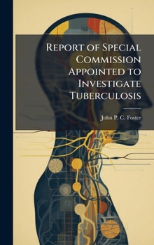 Hardcover Report of Special Commission Appointed to Investigate Tuberculosis Book