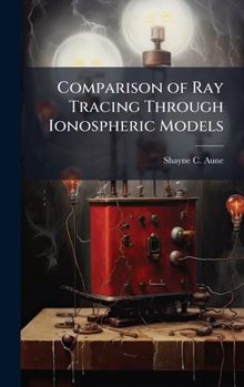Hardcover Comparison of Ray Tracing Through Ionospheric Models Book