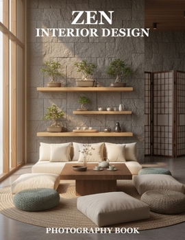 Zen Interior Design Photography Book: Elevate Your Space With Tranquil Aesthetic Photography