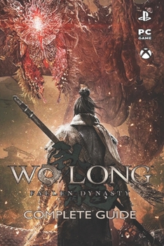 Paperback Wo Long Fallen Dynasty: Complete Guide: Best Tips, Tricks, Strategies and More! Book