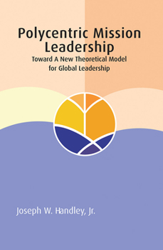 Paperback Polycentric Mission Leadership: Toward a New Theoretical Model for Global Leadership Book