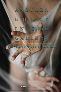 Another Ghost In The Gallery: Love Letters To The Borderlines