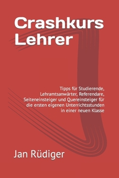 Paperback Crashkurs Lehrer: Tipps für Studierende, Lehramtsanwärter, Referendare, Seiteneinsteiger und Quereinsteiger für die ersten eigenen Unterrichtsstunden [German] Book