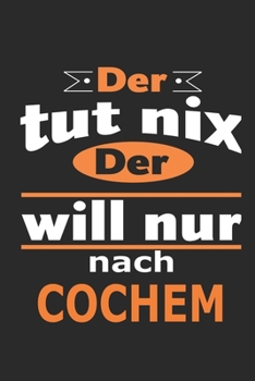 Paperback Der tut nix Der will nur nach Cochem: Notizbuch mit 110 Seiten, ebenfalls Nutzung als Dekoration in Form eines Schild bzw. Poster m?glich [German] Book