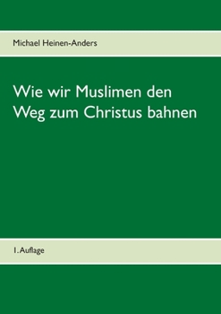 Paperback Wie wir Muslimen den Weg zum Christus bahnen: 1. Auflage [German] Book