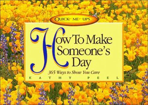 Hardcover How to Make Someone's Day: 365 Ways to Show You Care Book