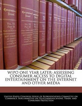 Paperback Wipo One Year Later: Assessing Consumer Access to Digital Entertainment on the Internet and Other Media Book