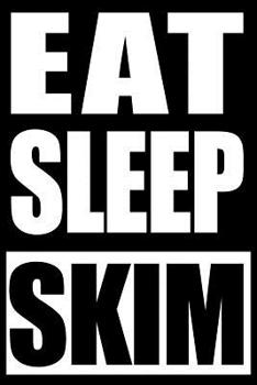 Eat Sleep Skimming Notebook for Skimboarders, Medium Ruled Journal: Note Book for Water Sports Lovers