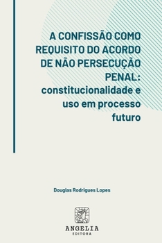 Paperback A Confissão Como Requisito Do Acordo De Não Persecução Pena [Portuguese] Book