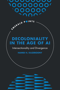 Decoloniality in the Age of AI: Intersectionality and Divergence (Emerald Points)