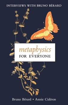 Metaphysics for Everyone: Interviews with Bruno Bérard
