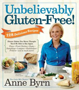 Paperback Unbelievably Gluten-Free!: Dinner Dishes You Never Thought You'd Be Able to Eat Again Book