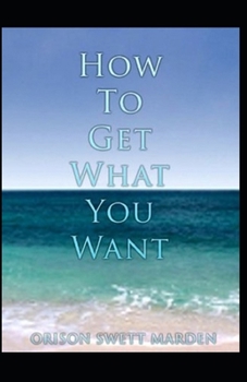 Paperback How To Get What You Want( illustrated edition) Book