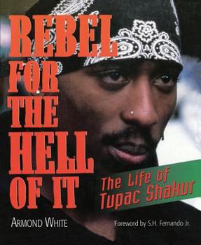 Paperback Rebel for the Hell of It: The Life of Tupac Shakur Book