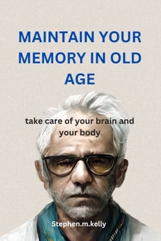 Paperback MAINTAIN YOUR MEMORY IN OLD AGE 2024 Edition: take care of your brain and your body Book