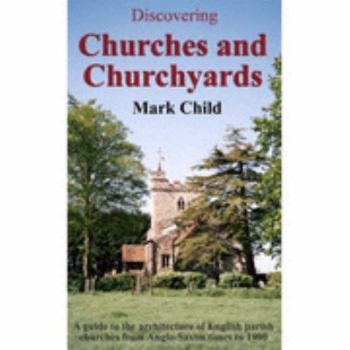 Paperback Discovering Churches and Churchyards: A Guide to the Architecture of English Parish Churches from Anglo-Saxon Times to 1900 Book