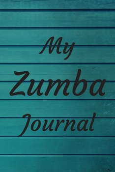 MY ZUMBA JOURNAL: Zumba Fitness Notebook to Write in | Friend GIft | The perfect way to record your hobby |