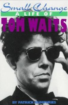 Paperback Small Change: A Life of Tom Waits Book