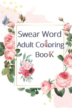 Paperback Swear Word Adult Coloring Book: Stress Relief Coloring Book with Sweary Words, Animals and Flowers, Swear Word Coloring Book