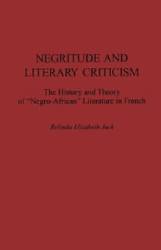Hardcover Negritude and Literary Criticism: The History and Theory of Negro-African Literature in French Book