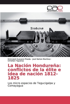 Paperback La Nación Hondureña: conflictos de la élite e idea de nación 1812-1825 [Spanish] Book