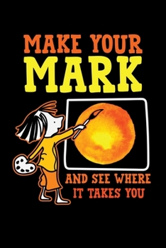 MAKE YOUR MARK AND SEE WHERE IT TAKES YOU: A   Journal, Notepad, or Diary to write down your thoughts. - 120 Page - 6x9 -   College Ruled Journal - ... Writing Space, Doodle, Note,   Sketchpad