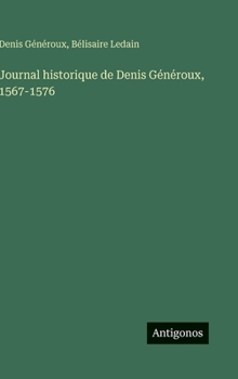 Hardcover Journal historique de Denis Généroux, 1567-1576 [French] Book