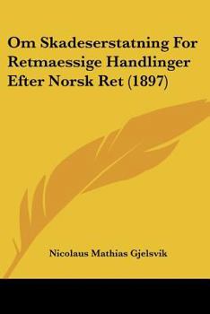 Paperback Om Skadeserstatning For Retmaessige Handlinger Efter Norsk Ret (1897) Book