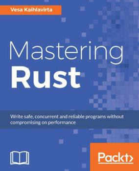 Paperback Mastering Rust: Advanced concurrency, macros, and safe database Book