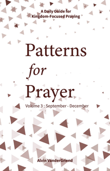 Paperback Patterns for Prayer Volume 3: September-December: A Daily Guide for Kingdom-Focused Praying Book