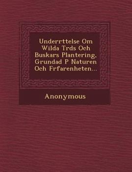 Paperback Underr Ttelse Om Wilda Tr DS Och Buskars Plantering, Grundad P Naturen Och F Rfarenheten... [Swedish] Book