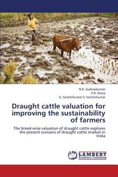 Draught cattle valuation for improving the sustainability of farmers: The breed-wise valuation of draught cattle explores the present scenario of draught cattle market in India