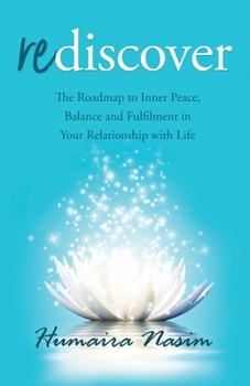 Rediscover: The Roadmap to Inner Peace, Balance and Fulfilment in Your Relationship with Life