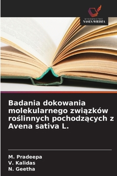 Badania dokowania molekularnego zwiazków roslinnych pochodzacych z Avena sativa L. (Polish Edition)