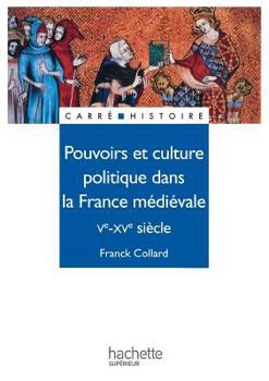 Paperback Pouvoirs et culture politique dans la France médiévale - Ve à XVe siècle: Ve - XVe siècle [French] Book