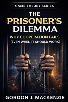 Paperback The Prisoner's Dilemma: Why Cooperation Fails (Even When It Should Work) Book