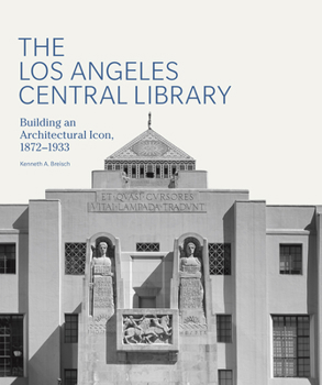 Hardcover The Los Angeles Central Library: Building an Architectural Icon, 1872-1933 Book