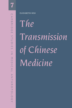 The Transmission of Chinese Medicine (Cambridge Studies in Medical Anthropology) - Book  of the Cambridge Studies in Medical Anthropology